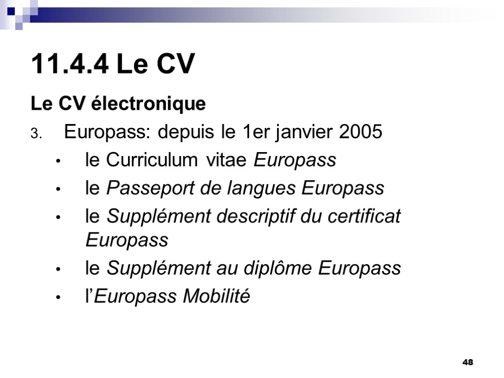 48 11.4.4 Le CV Le CV électronique Europass: depuis le 1er janvier 2005 le 48 11.4.4 Le CV Le CV électronique Europass: depuis le 1er janvier 2005 le